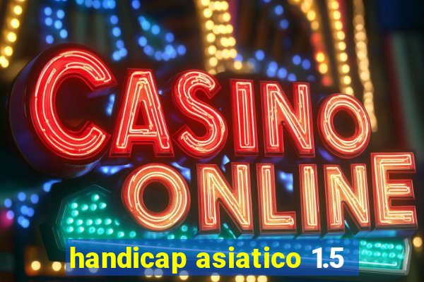 handicap asiatico 1.5